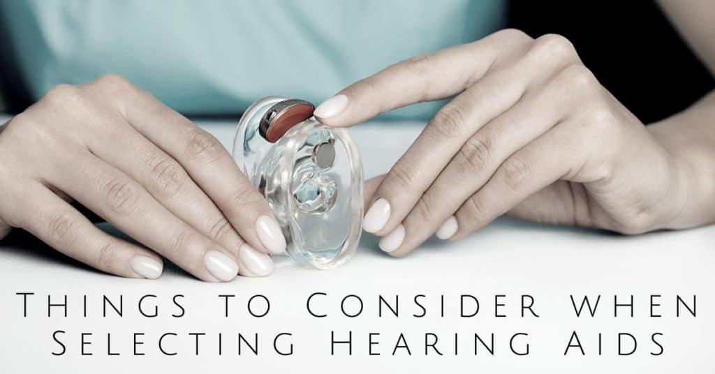 Things To Consider When Selecting Hearing Aids Welsch Hearing Aid Company