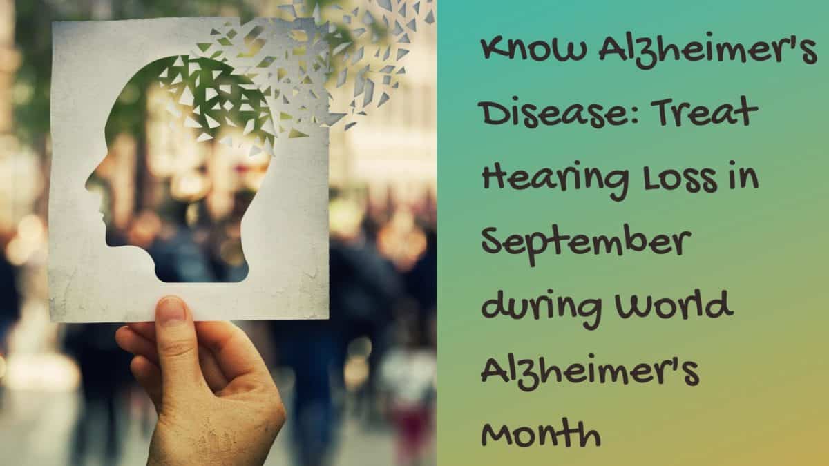 know Alzheimer's disease: treat hearing loss in September during world alzheimers month