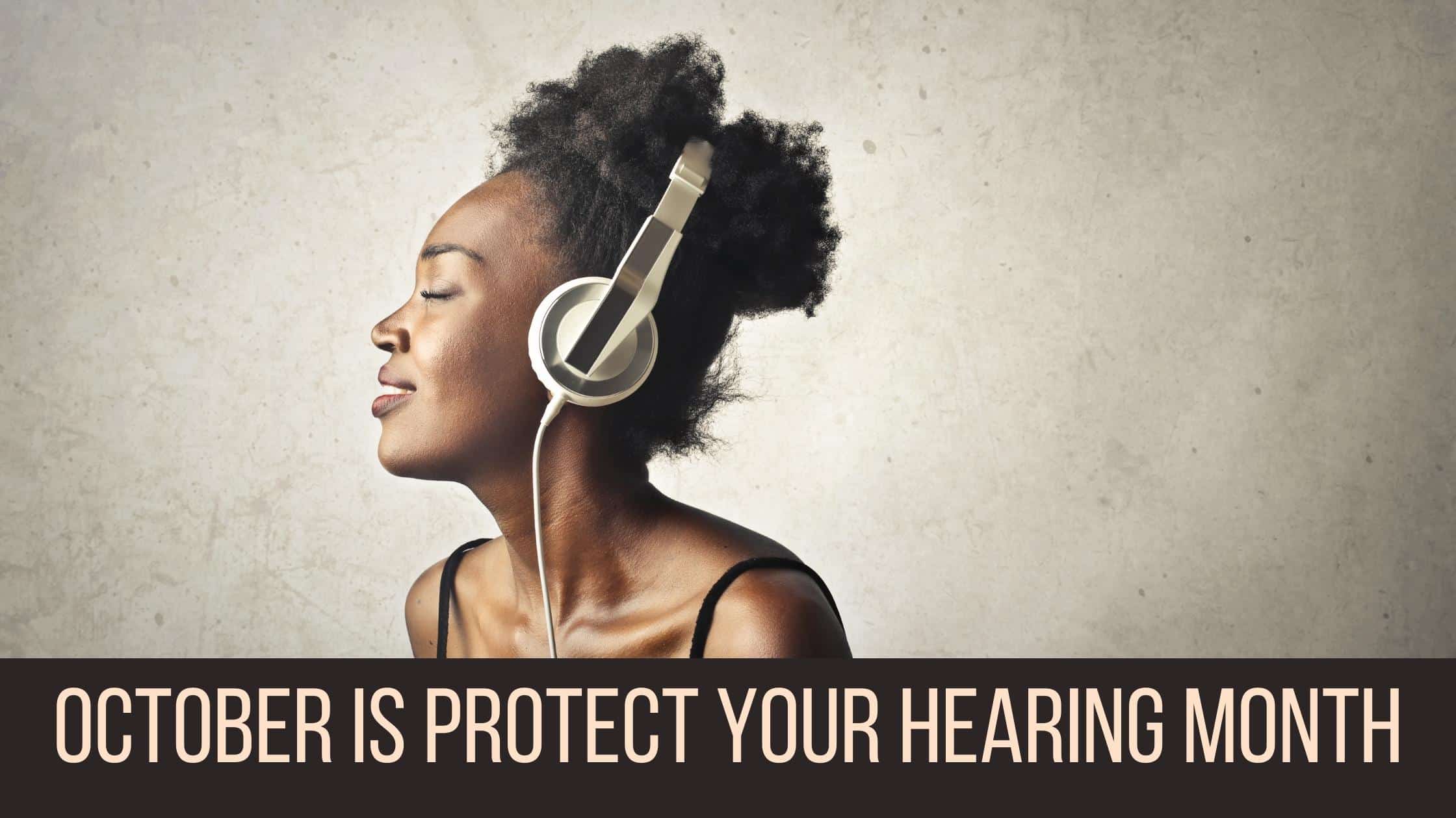 October Is Protect Your Hearing Month